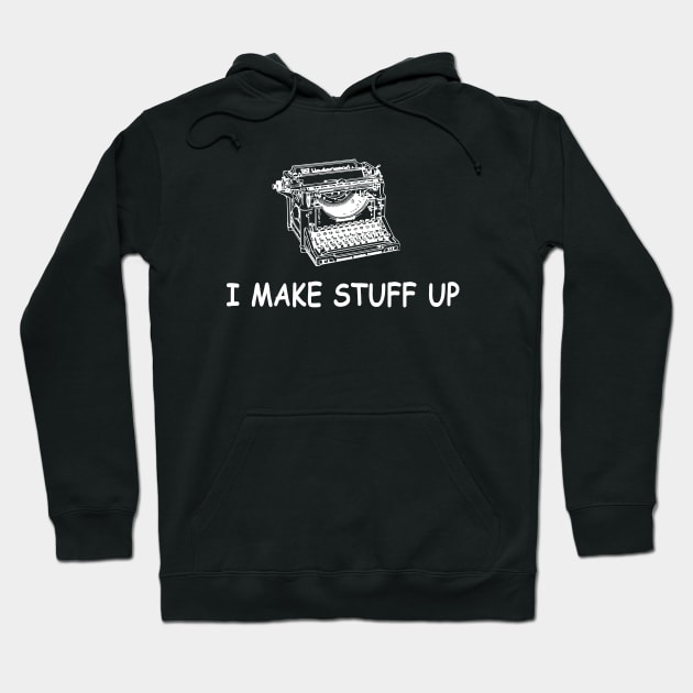 I Make Stuff Up Hoodie by martinroj